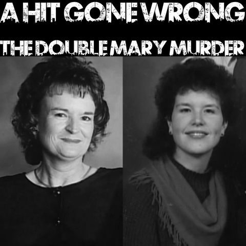 A Hit Gone Wrong: The Double Mary Murders