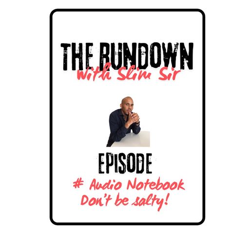 Episode 3 - The Rundown With Slim Sir - Don’t be salty!!!