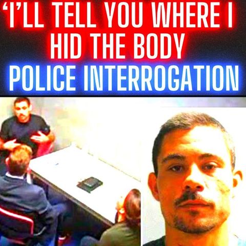 ‘I’ll Tell You Where I Hid the Body’: Convicted Killer Confesses to Murdering His Girlfriend - FULL Police Interrogation