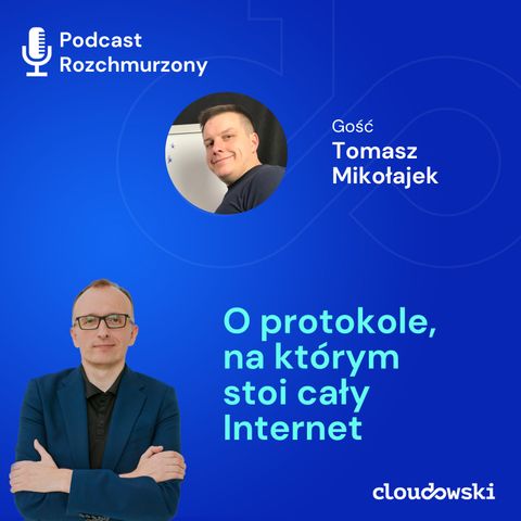 #22 - O protokole, na którym stoi cały Internet z Tomaszem Mikołajkiem