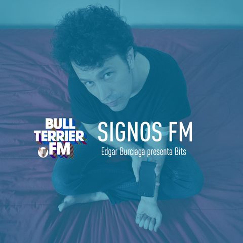 SignosFM Edgar Burciaga presenta Bits