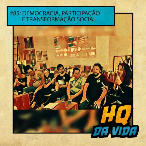 HQ da Vida #85 - Democracia, participação e transformação social