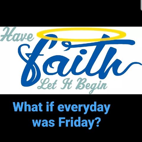 What If Everyday was Friday