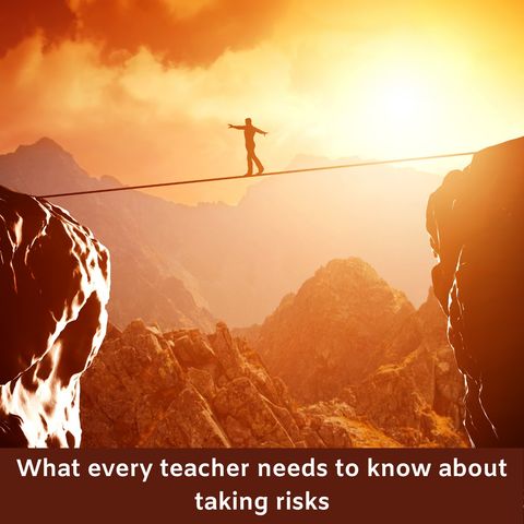 What every teacher should know about taking risks