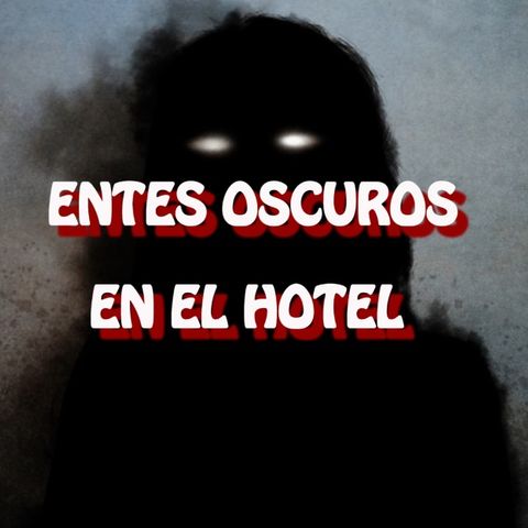 Entes Oscuros en el Hotel / Relato de Terror