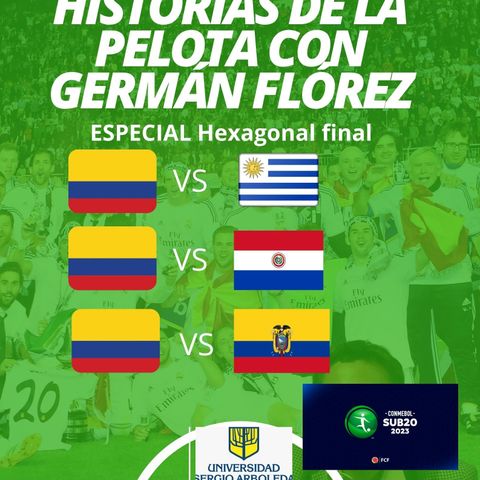 Temporada 3, Episodio 4. Historias de la Pelota. Hexagonal Final Torneo Sub 20 Colombia 2023. Parte 1