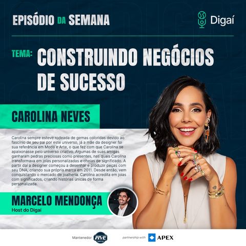 Episódio #93 - Construindo Negócios de Sucesso: case Carolina Neves