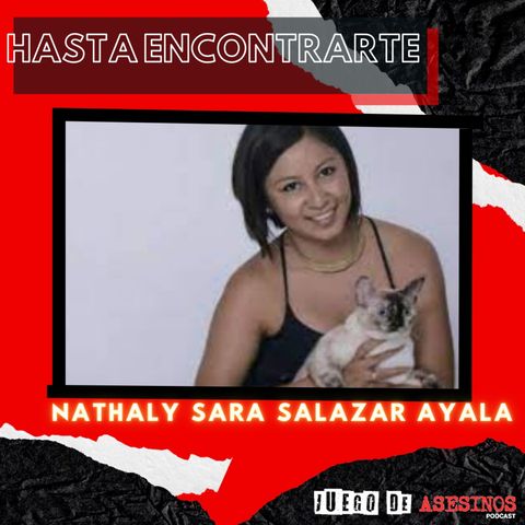 Hasta Encontrarte: Nathaly Sara Salazar Ayala