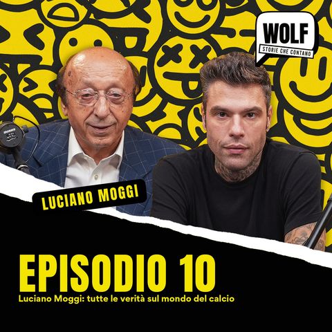 Luciano Moggi: tutte le verità sul mondo del calcio - WOLF by Fedez - Episodio 10