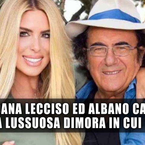 Loredana Lecciso Ed Albano Carrisi: La Lussuosa Dimora, Tra Fontane Ed Alberi Secolari!