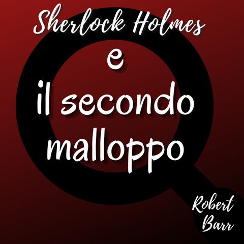Sherlock Holmes e il secondo malloppo - Robert Barr (Apocrifo)