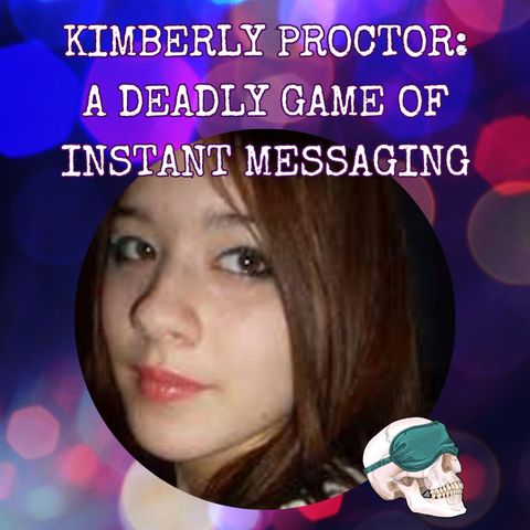 Kimberly Proctor: A Deadly Game of Instant Messaging