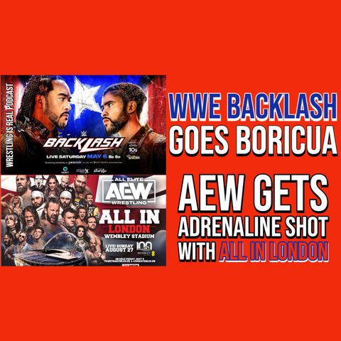 WWE Backlash Goes Boricua and AEW Gets Adrenaline Shot with ALL IN London (ep.766)