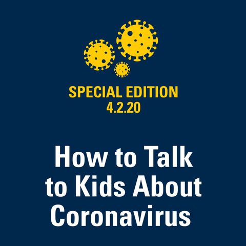 How to Talk to Kids About Coronavirus 4.2.20