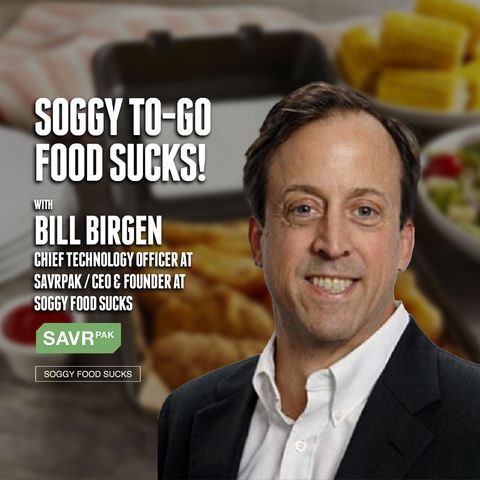 44. Soggy To-Go Food Sucks! | Bill Birgen - SAVRPak