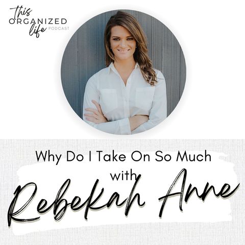 Why I Take On So Much With Rebekah Anne | Ep 336