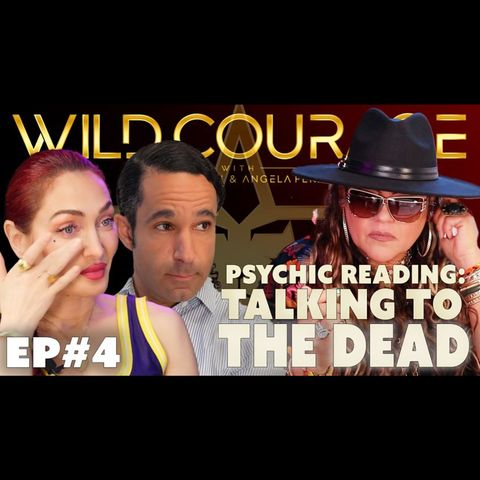 Wild Courage #4 Psychic Reading: Talking to the Dead