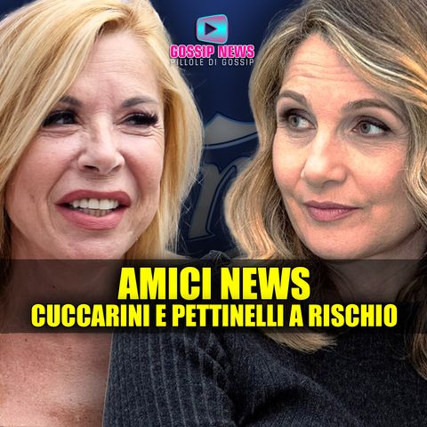 Amici News: Cuccarini e Pettinelli Rischiano Grosso!