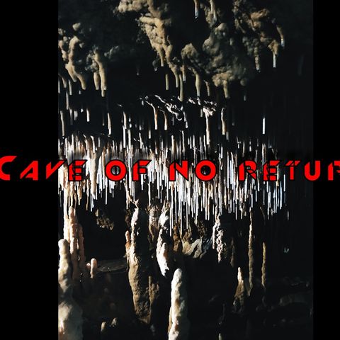 cave of no return !