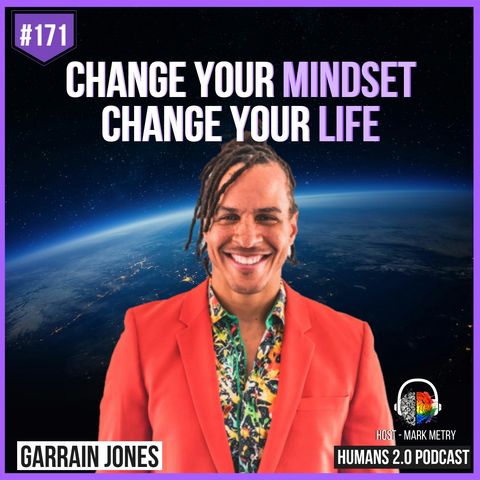 171: Garrain Jones | Change Your Mindset, Change Your Life