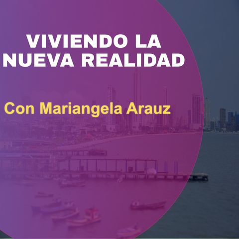 Viviendo la nueva Realidad -Con Mariangela Arauz