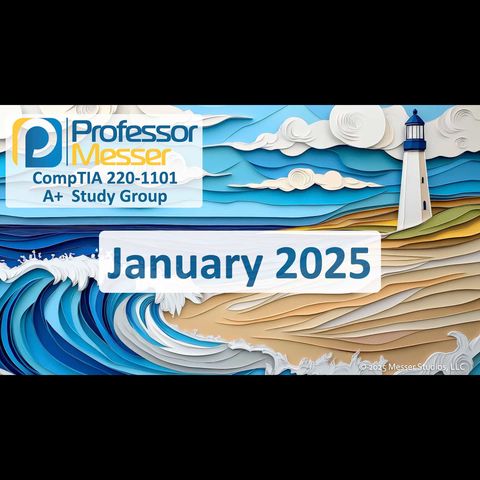 Professor Messer's CompTIA 220-1101 A+ Study Group - January 2025