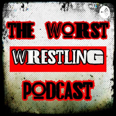The Worst Wrestling Podcast #1