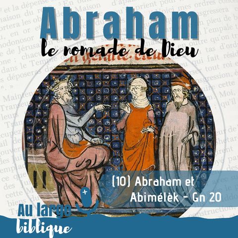 #329 Abraham, le nomade de Dieu (10) Abraham et Abimélèk - Gn 20-21