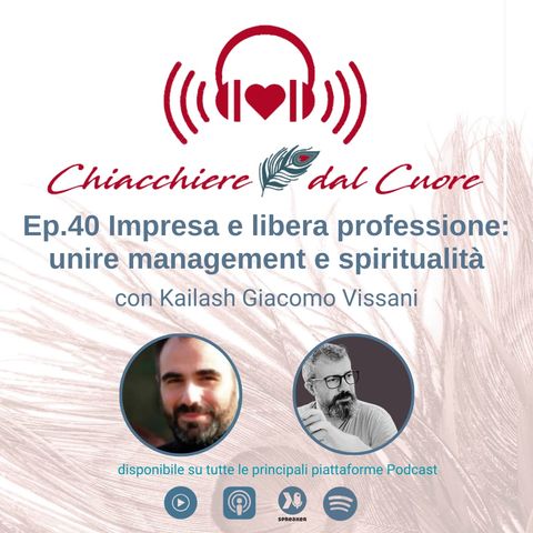 Ep. 40 Impresa e libera professione: unire management e spiritualità con Kailash Giacomo Vissani