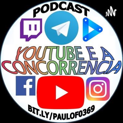 Podcast 18 - Youtube e a concorrência