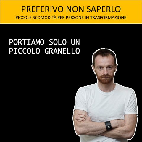 51 - Portiamo solo piccoli granelli