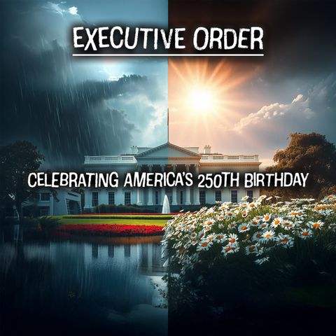 EO: Celebrating America’s 250th Birthday: Executive Order for the Semi quincentennial Celebration