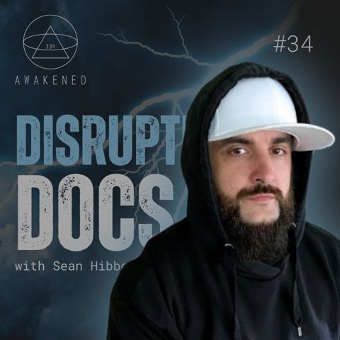 Disruptive Documentaries: Films, Old World Order, Awakening to Truth, Censorship, Fear Mongering, Flat Earth & Star Wars w/ Sean Hibbeler