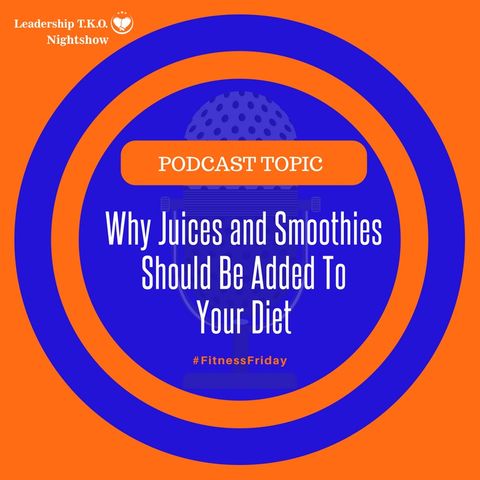 Why Juices and Smoothies Should Be Added To Your Diet | Lakeisha McKnight
