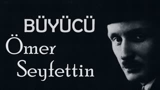 BÜYÜCÜ  Ömer Seyfettin sesli öykü