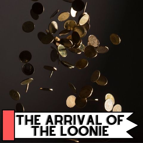 The Arrival Of The Loonie