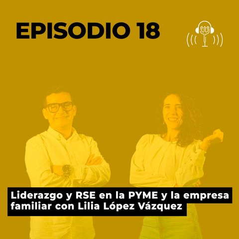 18. Liderazgo y RSE en la PYME y la empresa familiar con Lilia López Vázquez