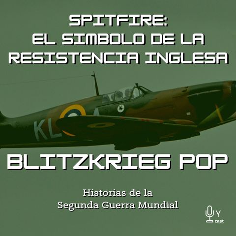 4: [Especial] Spitfire: El Símbolo de la Resistencia Inglesa (Invitado: Rafael Fernández)