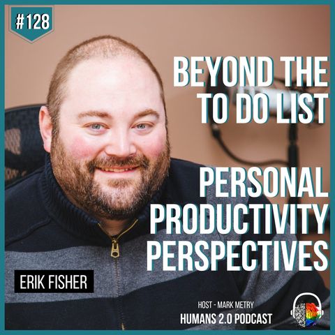 #128 - Erik Fisher | Beyond the To Do List - Personal Productivity Perspectives