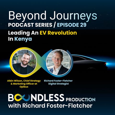 EP29 Beyond Journeys: Albin Wilson, Chief Strategy & Marketing Officer at Opibus: Leading an EV Revolution In Kenya