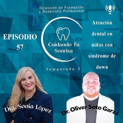 Ep. 57 - | Atención dental en niños con síndrome de Down | (Dr. Oliver Soto Garza)