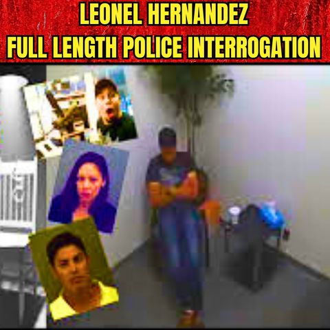Leonel Hernandez Full Length Police Interrogation