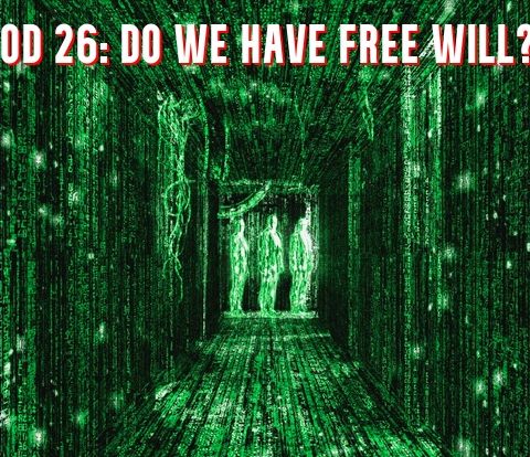 God 26 - Do We Really Have Free Will?