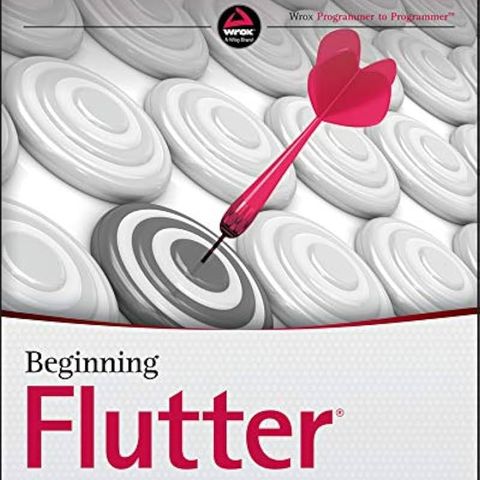 Beginning Flutter: A Hands On Guide to App Development