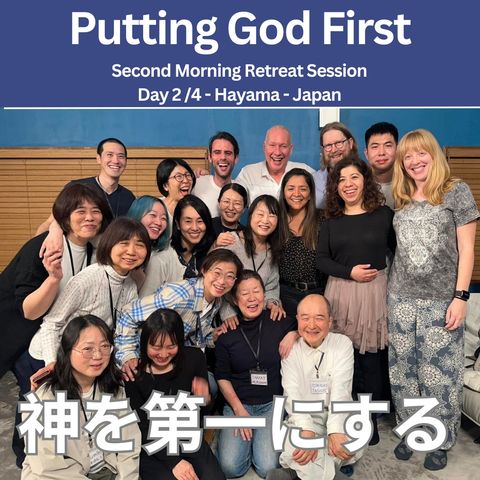 神を第一にする - Putting God First - Retreat Day 2 /4 Second Morning Session - Hayama -Japan