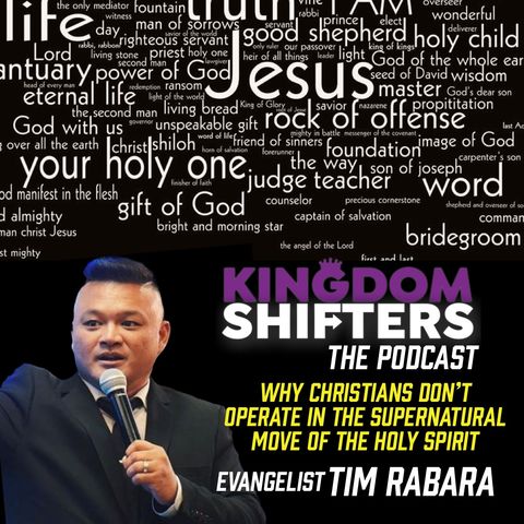 Kingdom Shifters The Podcast : Why Don't Christians Operate in the Supernatural Move Of the Holy Spirit | Evangelist Tim Rabara