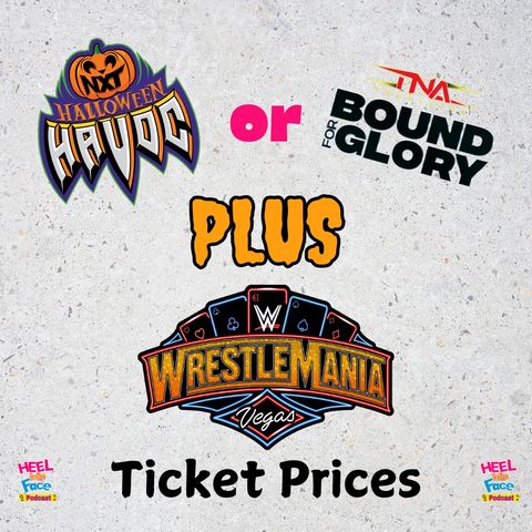 Halloween Havoc or Bound for Glory? Plus we talk WrestleMania Ticket Prices.