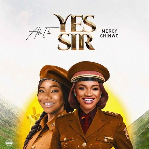 Ada Ehi – Yes Sir Ft. Mercy Chinwo