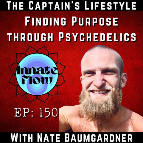 150: A Tale of Finding Purpose Through Psychedelics with Nate Baumgardner