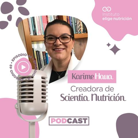 E49. Karime Haua creadora de Scientia Nutrición